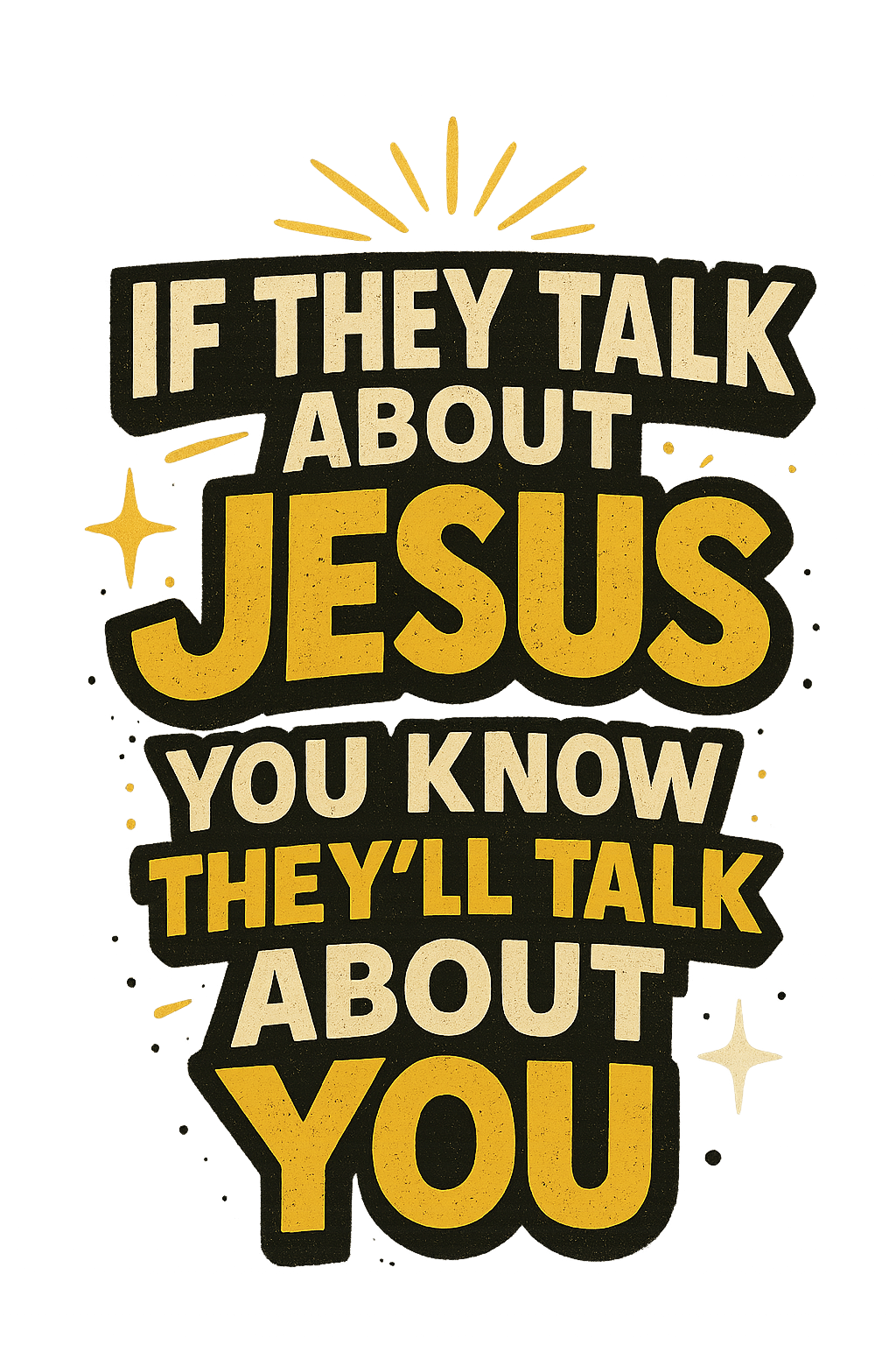 If They Talk About Jesus You Know They’ll Talk About You by Joey Diamonds Clothing
