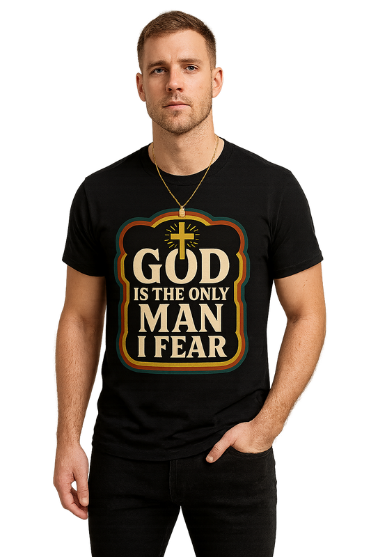 God is the only man I fear